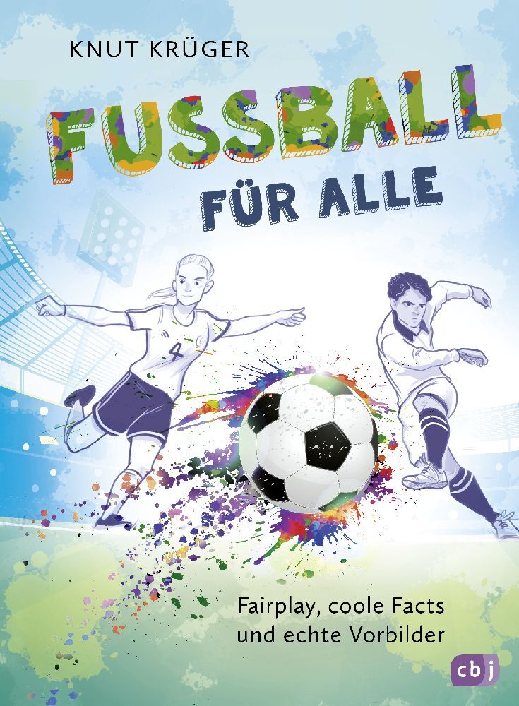 Fußball für alle! - Fairplay, coole Facts und echte Vorbilder (Knut Krüger)