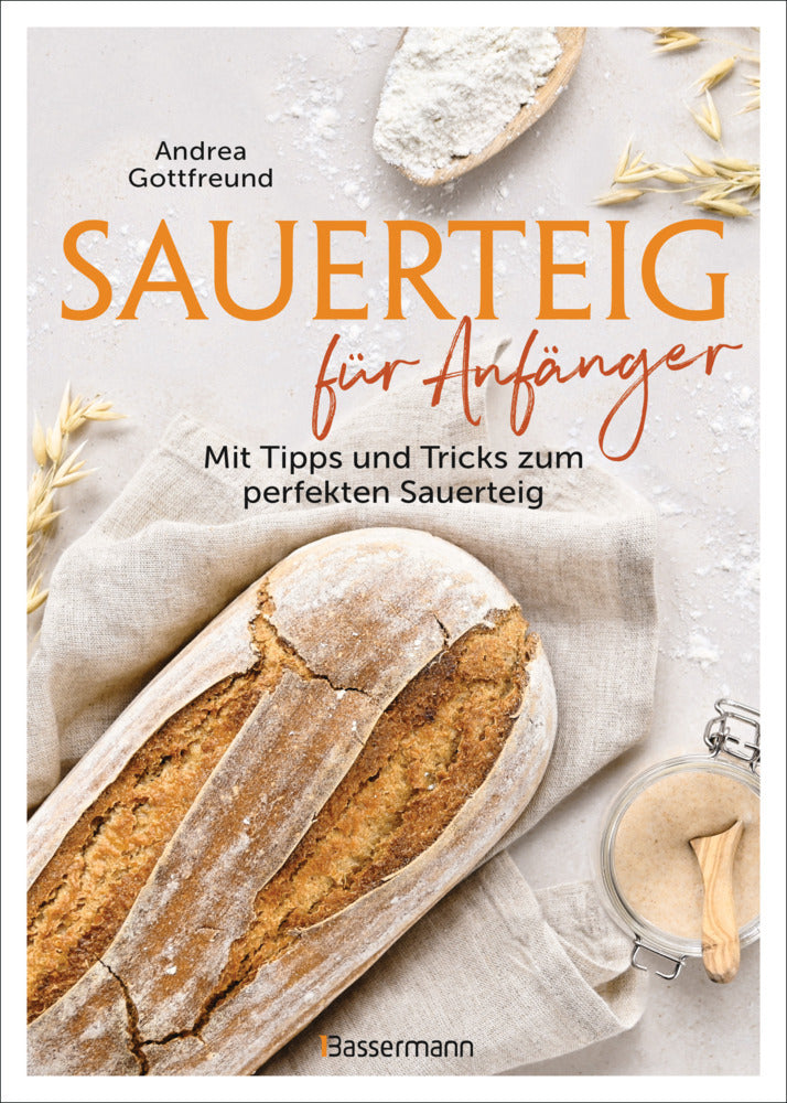 Sauerteig für Anfänger - Mit Tipps und Tricks zum perfekten Brot (Andrea Gottfreund)