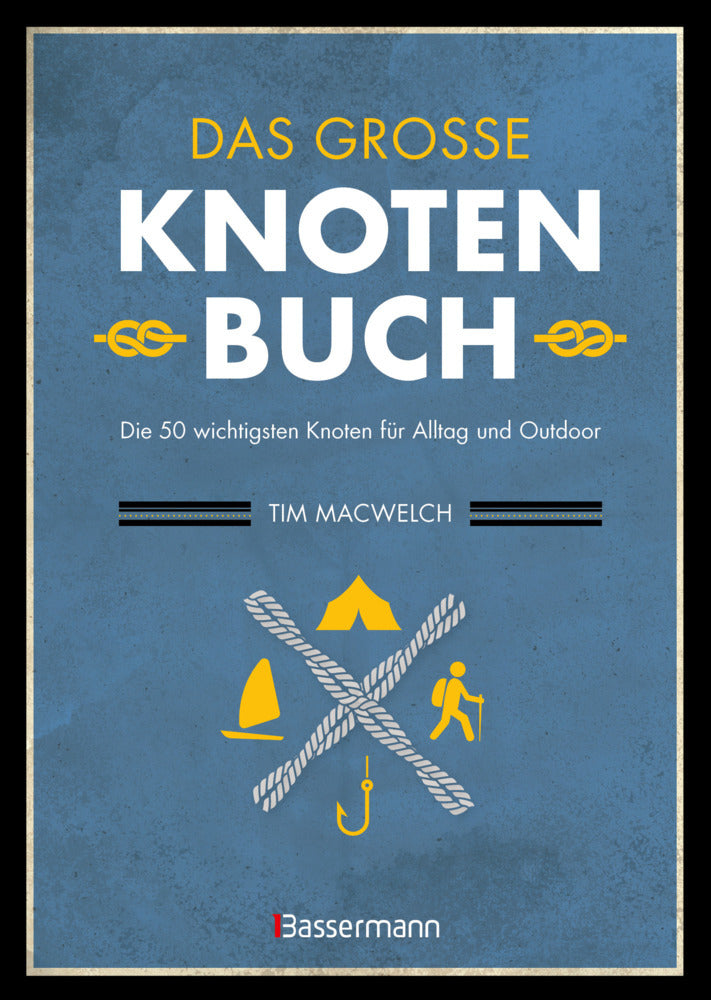 Das große Knotenbuch - Die 50 wichtigsten Knoten für Alltag und Outdoor (Tim Macwelch)