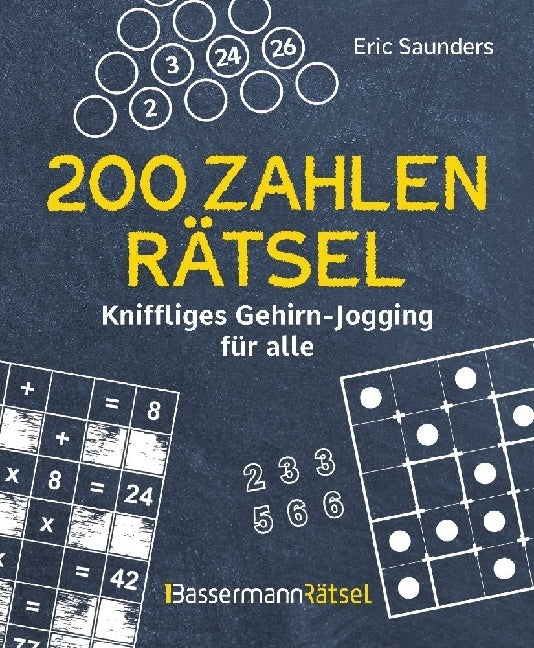 200 Zahlenrätsel - Kniffliges Gehirn-Jogging für alle (Eric Saunders)