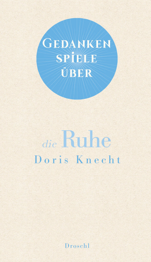 Gedankenspiele über die Ruhe (Doris Knecht)