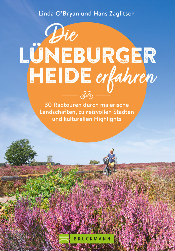 Die Lüneburger Heide erfahren 30 Radtouren durch malerische Landschaften, zu reizvollen Städten und kulturellen Highlights (Linda O'Bryan Und Hans Zaglitsch)