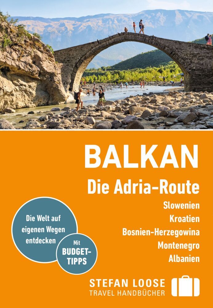 Stefan Loose Reiseführer Balkan, Die Adria-Route. Slowenien, Kroatien, Bosnien und Herzegowina, Montenegro, Albanien (Andrea Markand)