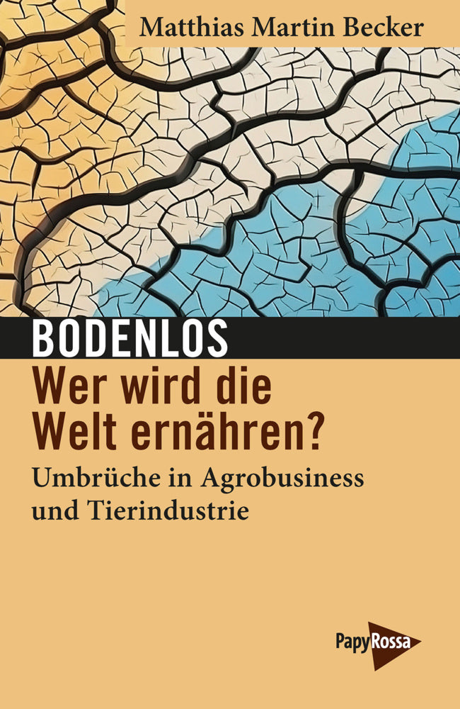 Bodenlos - Wer wird die Welt ernähren? (Matthias Martin Becker)