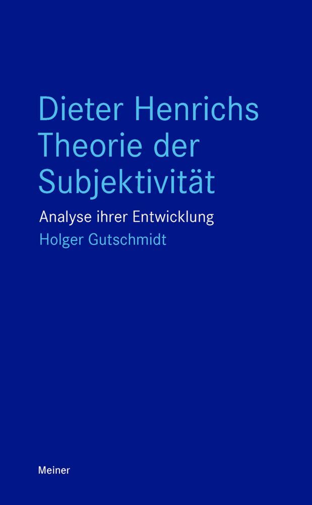 Dieter Henrichs Theorie der Subjektivität (Holger Gutschmidt)
