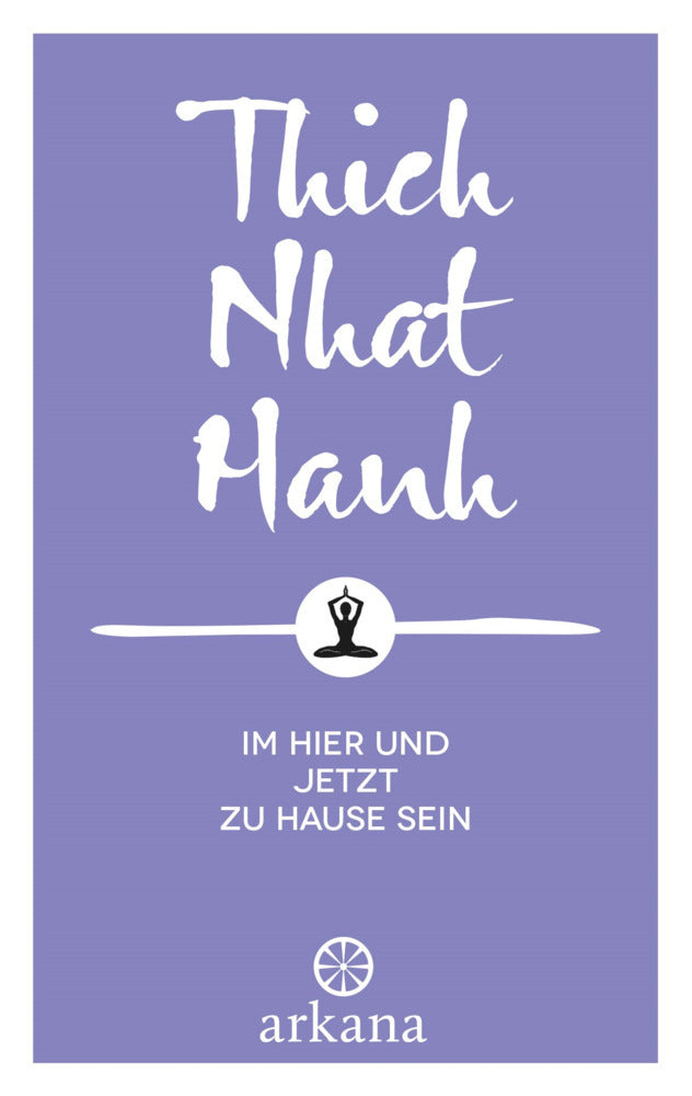 Im Hier und Jetzt zu Hause sein (Thich Nhat Hanh)