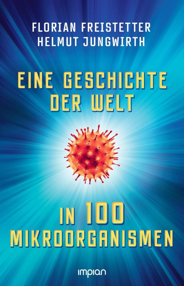 Eine Geschichte der Welt in 100 Mikroorganismen (Florian Freistetter)