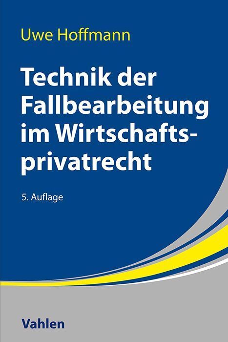 Technik der Fallbearbeitung im Wirtschaftsprivatrecht (Uwe Hoffmann)