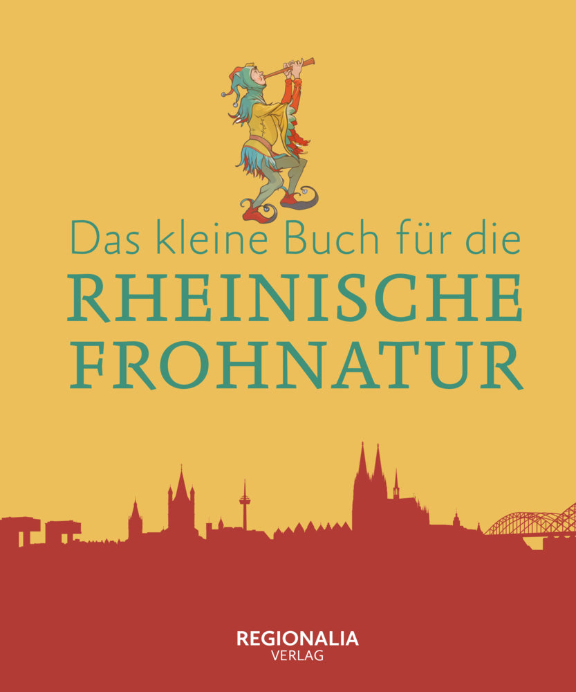 Das kleine Buch für die Rheinische Frohnatur (Regionalia Verlag)