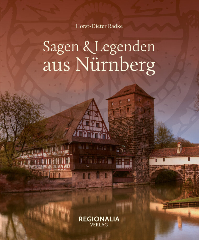 Sagen & Legenden aus Nürnberg (Horst-Dieter Radke)