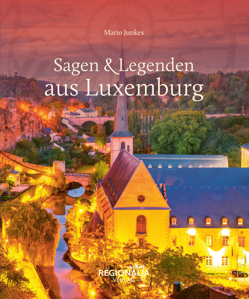 Sagen & Legenden aus Luxemburg (Mario Junkes)