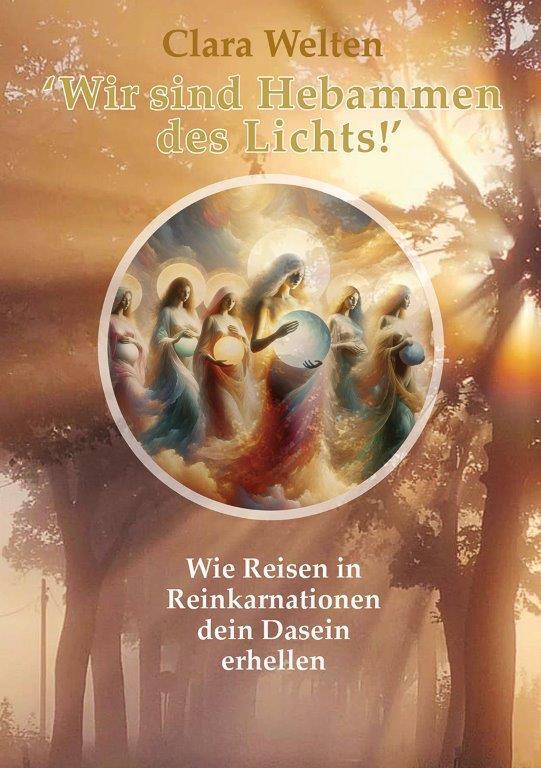 Wir sind Hebammen des Lichts! (Clara Welten)