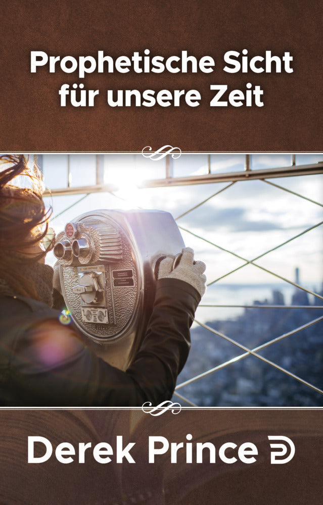 Prophetisches Sicht für unsere Zeit (Derek Prince)