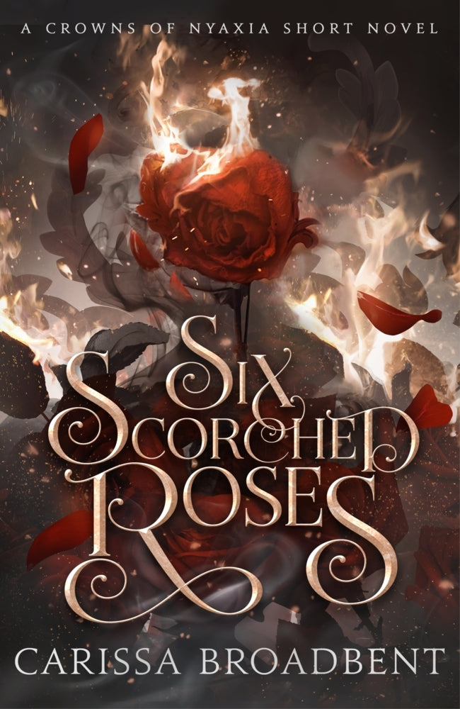 Six Scorched Roses (Carissa Broadbent)