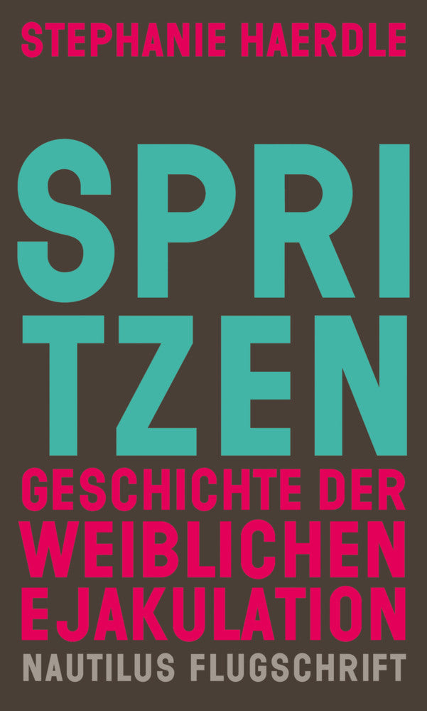Spritzen. Geschichte der weiblichen Ejakulation (Stephanie Haerdle)
