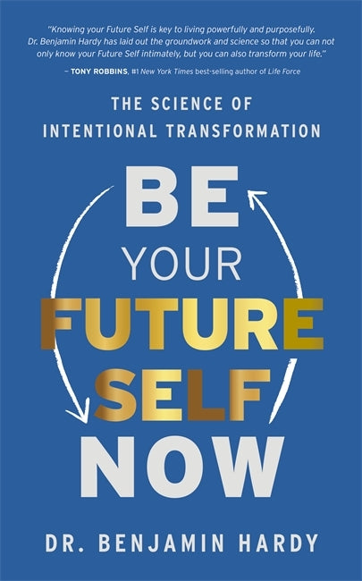 Be Your Future Self Now (Benjamin Hardy)