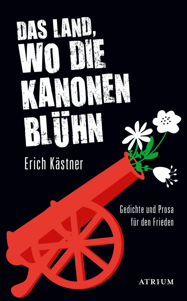 Das Land, wo die Kanonen blühn (Erich Kästner)