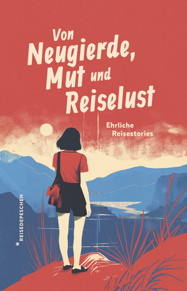 Von Neugierde, Mut und Reiselust (Reisedepeschen)
