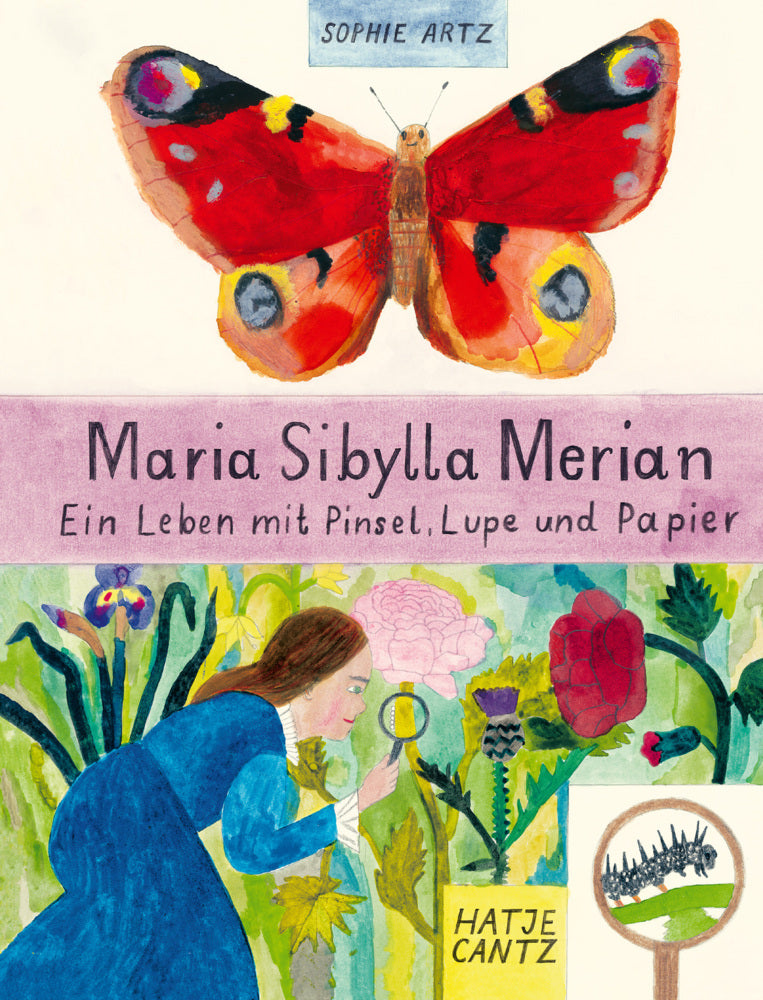 Maria Sibylla Merian - Ein Leben mit Pinsel, Lupe und Papier (Sophie Artz)