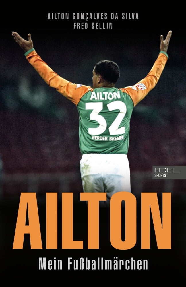 Ailton. Mein Fußballmärchen (Ailton Gonçalves Da Silva)