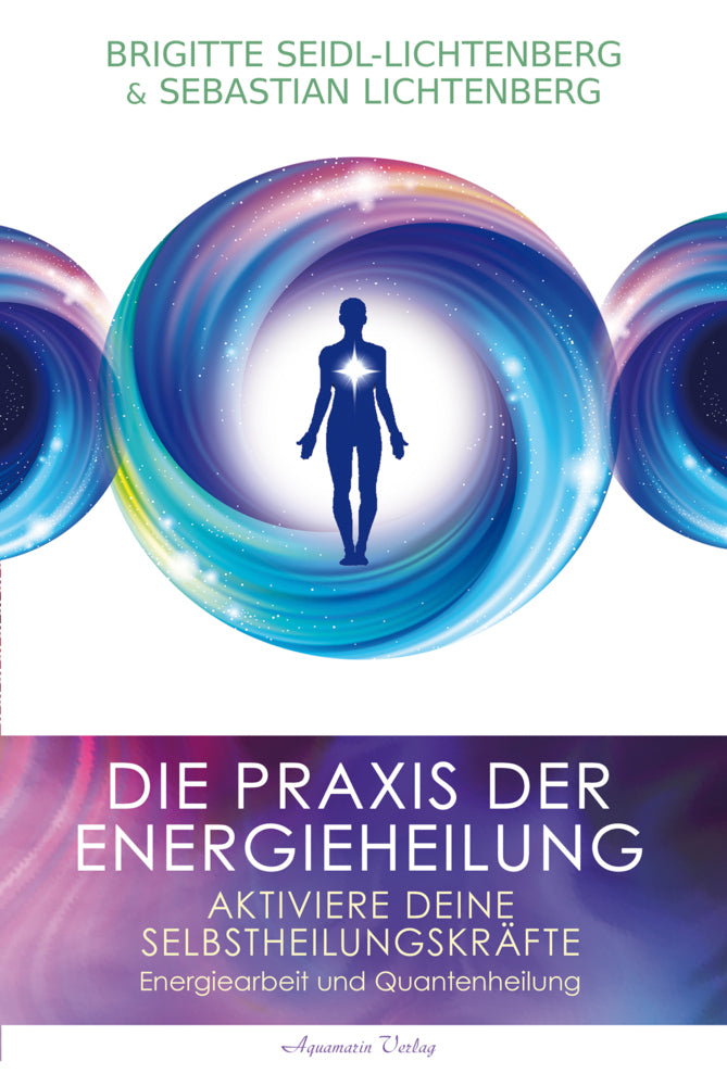 Die Praxis der Energieheilung - Selbstheilungskräfte aktivieren (Brigitte Seidl-Lichtenberg)