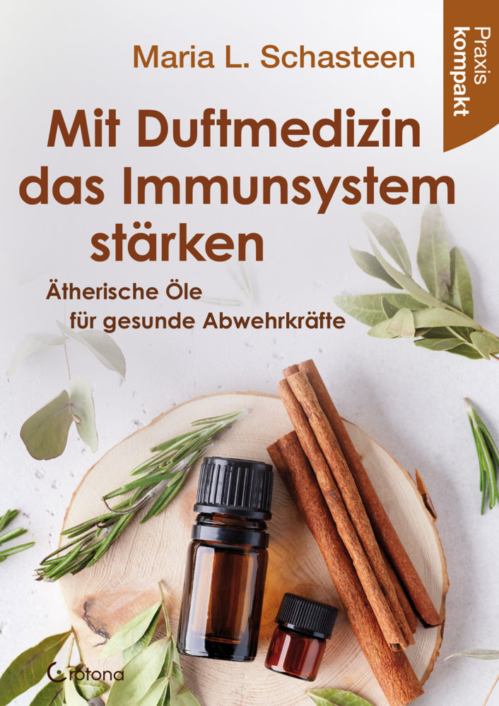 Mit Duftmedizin das Immunsystem stärken - Ätherische Öle für gesunde Abwehrkräfte (Maria L. Schasteen)