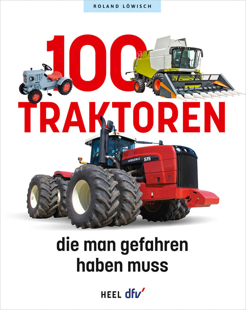 100 Traktoren, die man gefahren haben muss (Roland Löwisch)