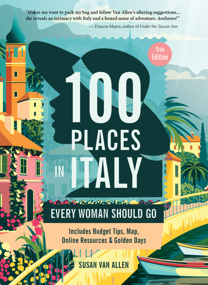 100 Places in Italy Every Woman Should Go, 5th Edition (Susan Van Allen)
