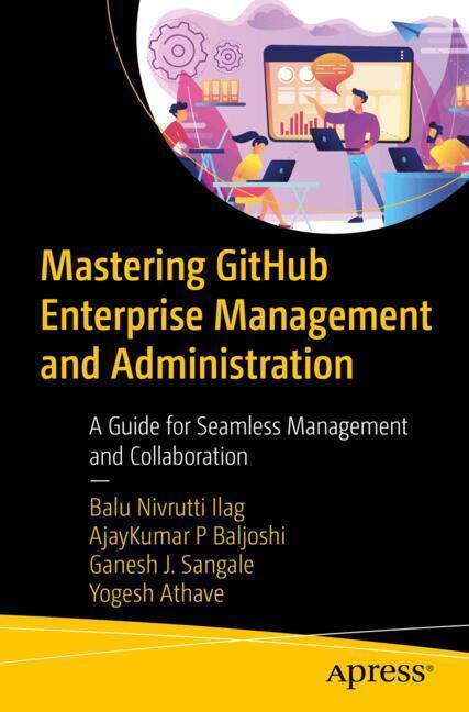 Mastering GitHub Enterprise Management and Administration (Balu Nivrutti Ilag)