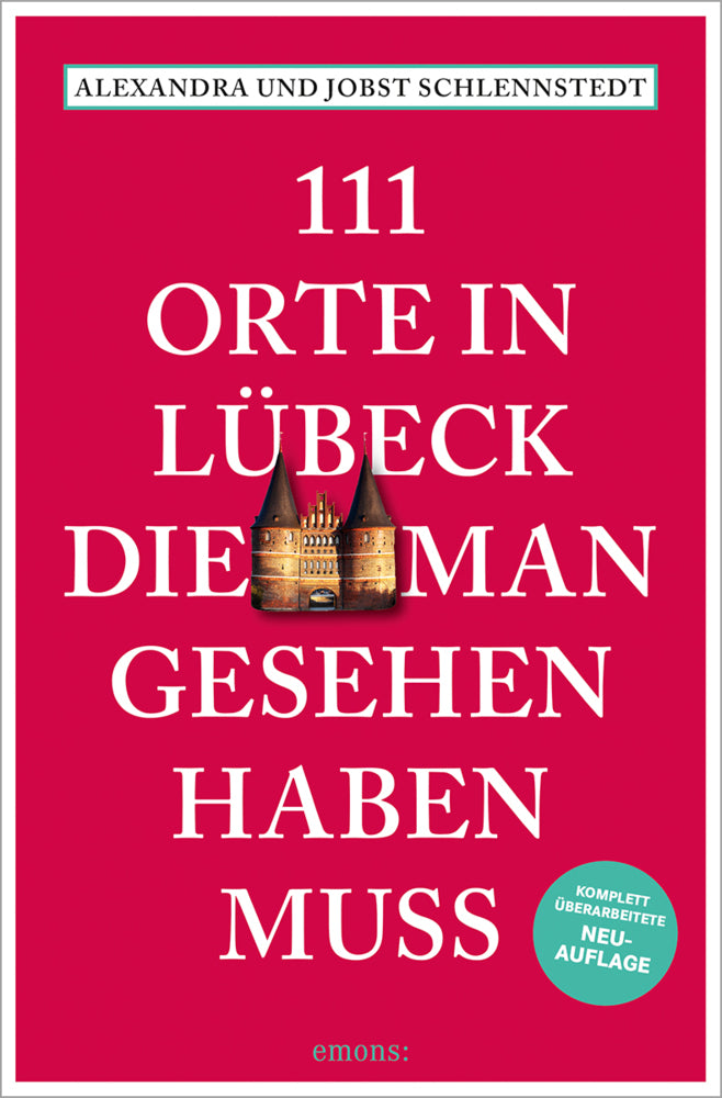 111 Orte in Lübeck, die man gesehen haben muss (Alexandra Schlennstedt)