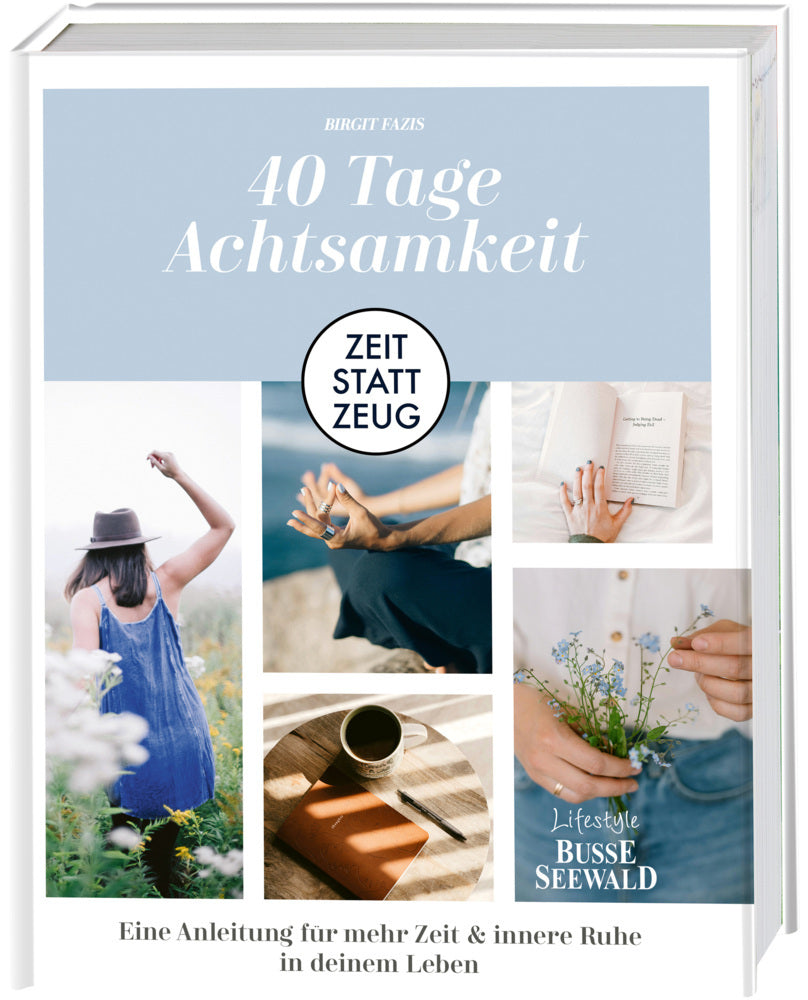 Zeit statt Zeug: 40 Tage Achtsamkeit. (Birgit Fazis)