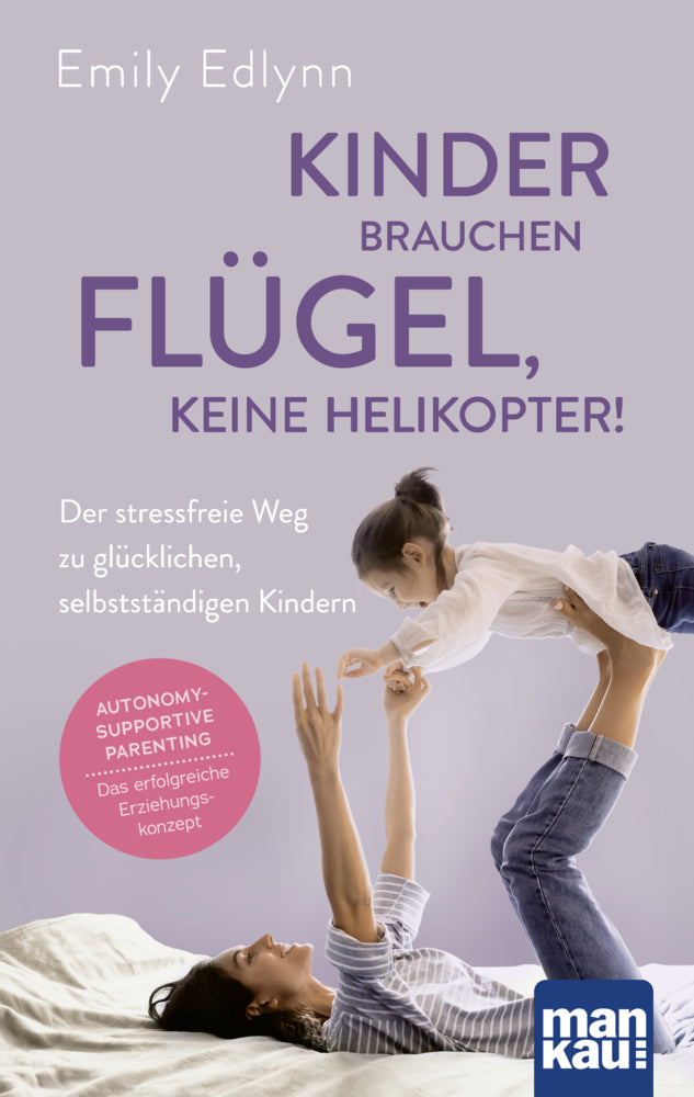 Kinder brauchen Flügel, keine Helikopter! (Emily Edlynn)
