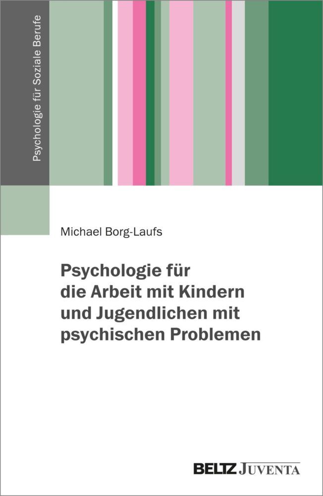 Psychologie für die Arbeit mit Kindern und Jugendlichen mit psychischen Problemen (Michael Borg-Laufs)