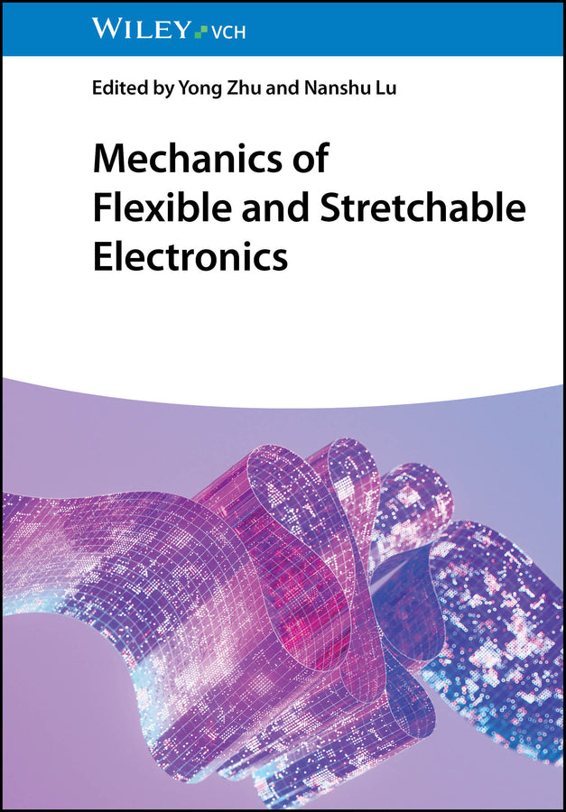 Mechanics of Flexible and Stretchable Electronics (Yong Zhu)