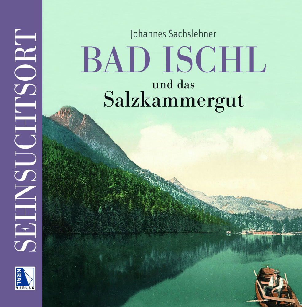 Sehnsuchtsort Bad Ischl und das Salzkammergut (Johannes Sachslehner)
