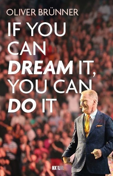 If you can dream it, you can do it (Oliver Brünner)