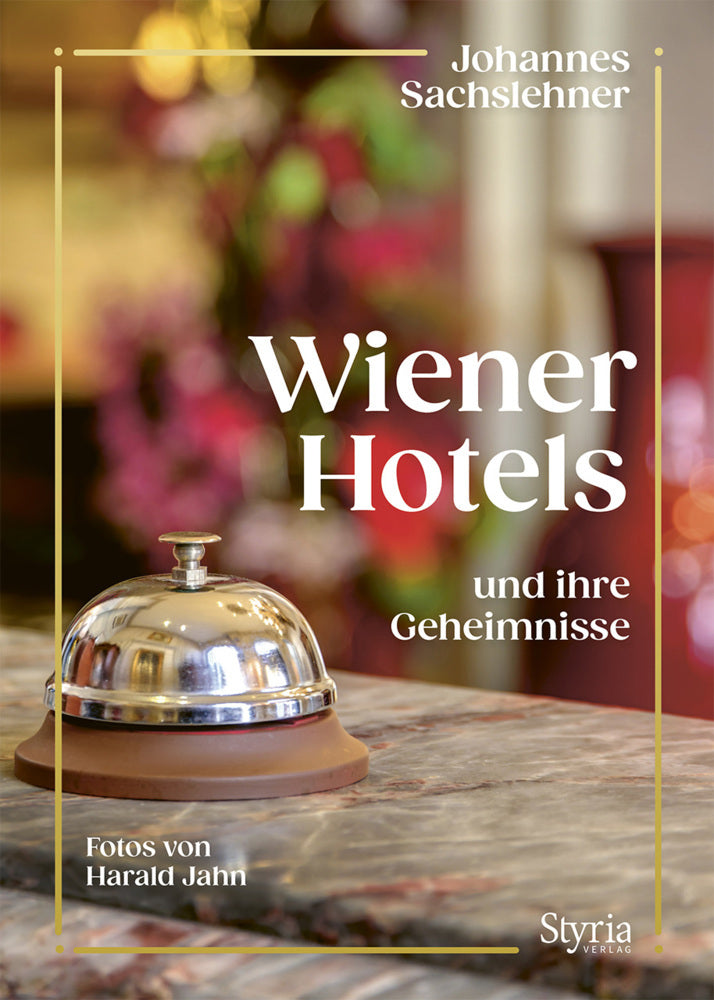Wiener Hotels und ihre Geheimnisse (Johannes Sachslehner)