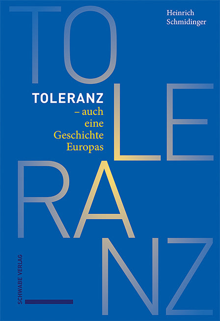 Toleranz - auch eine Geschichte Europas (Heinrich Schmidinger)
