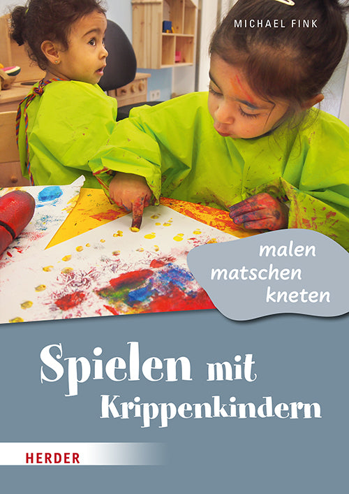 Spielen mit Krippenkindern: malen, matschen, kneten (Michael Fink)