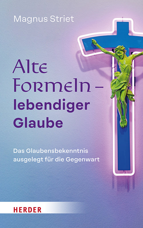 Alte Formeln - lebendiger Glaube (Magnus Striet)