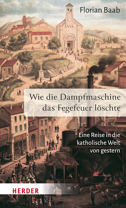 Wie die Dampfmaschine das Fegefeuer löschte (Florian Baab)
