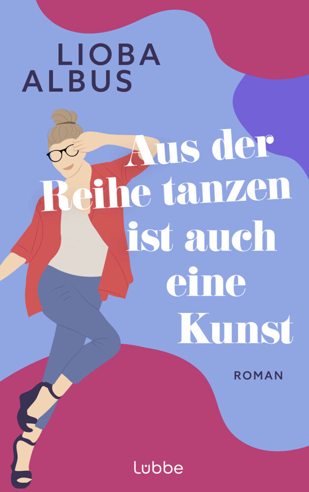 Aus der Reihe tanzen ist auch eine Kunst (Lioba Albus)