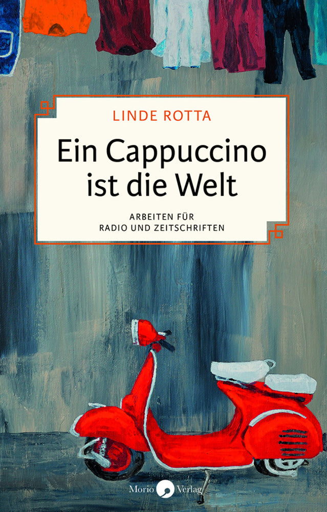 Ein Cappuccino ist die Welt (Linde Rotta)