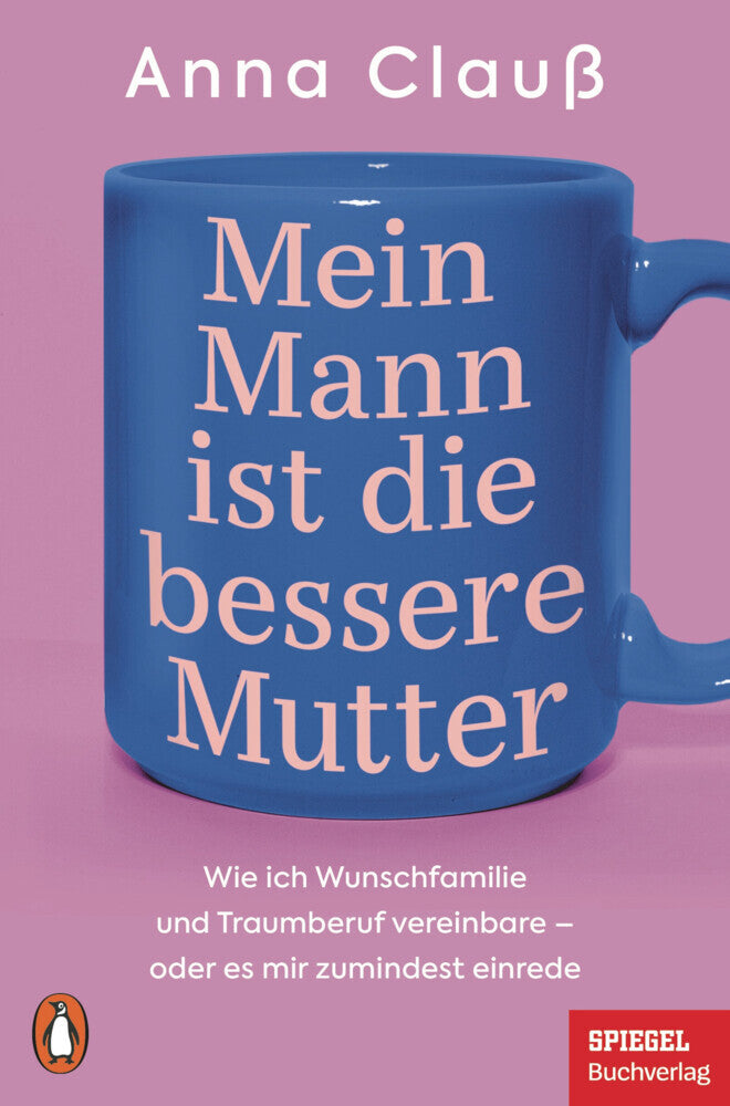 Mein Mann ist die bessere Mutter (Anna Clauß)