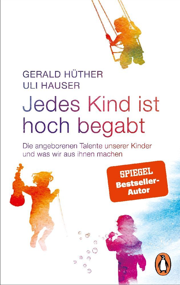 Jedes Kind ist hoch begabt (Gerald Hüther)