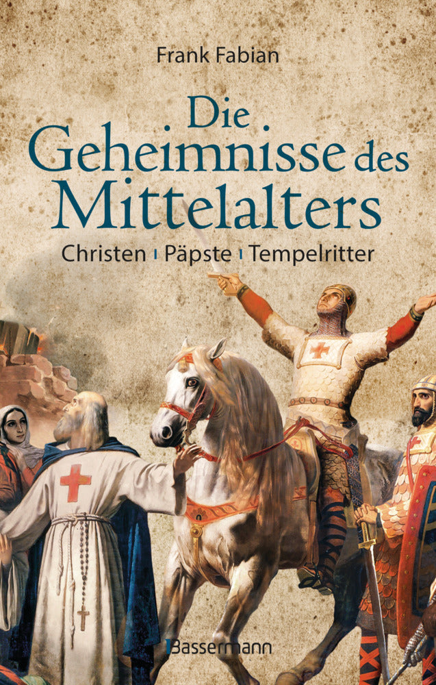 Die Geheimnisse des Mittelalters - Christen, Päpste, Tempelritter (Frank Fabian)