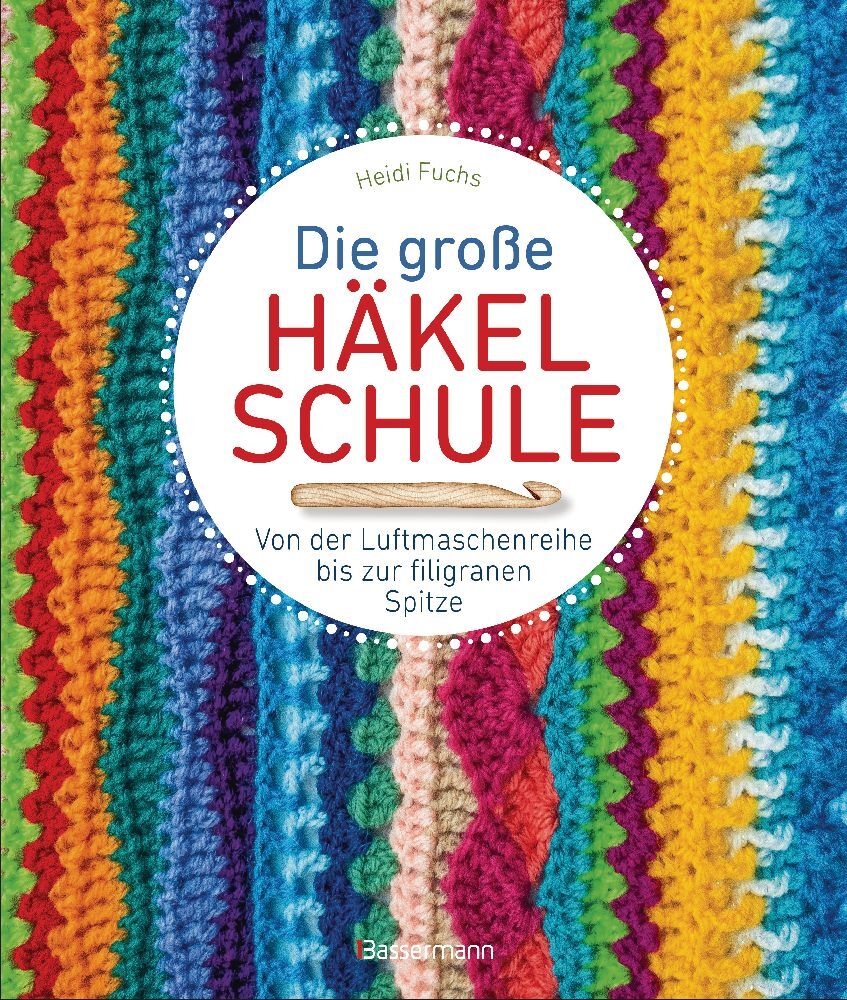 Die große Häkelschule - Von der Luftmaschenreihe bis zur filigranen Spitze (Heidi Fuchs)