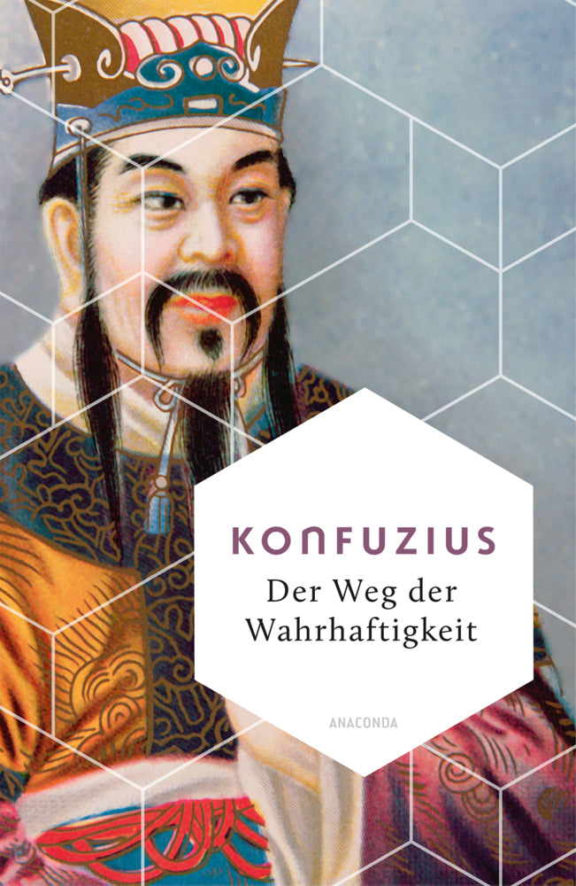 Der Weg der Wahrhaftigkeit. Das philosophische Fundament chinesischen Denkens (Konfuzius)