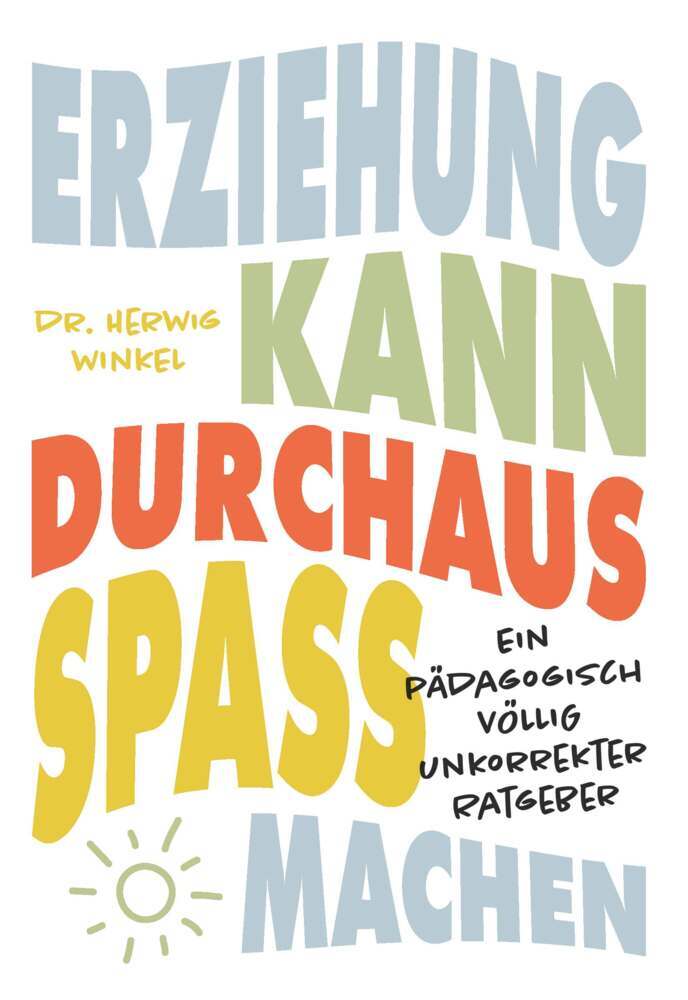 Erziehung kann durchaus Spaß machen (Dr. Herwig Winkel)