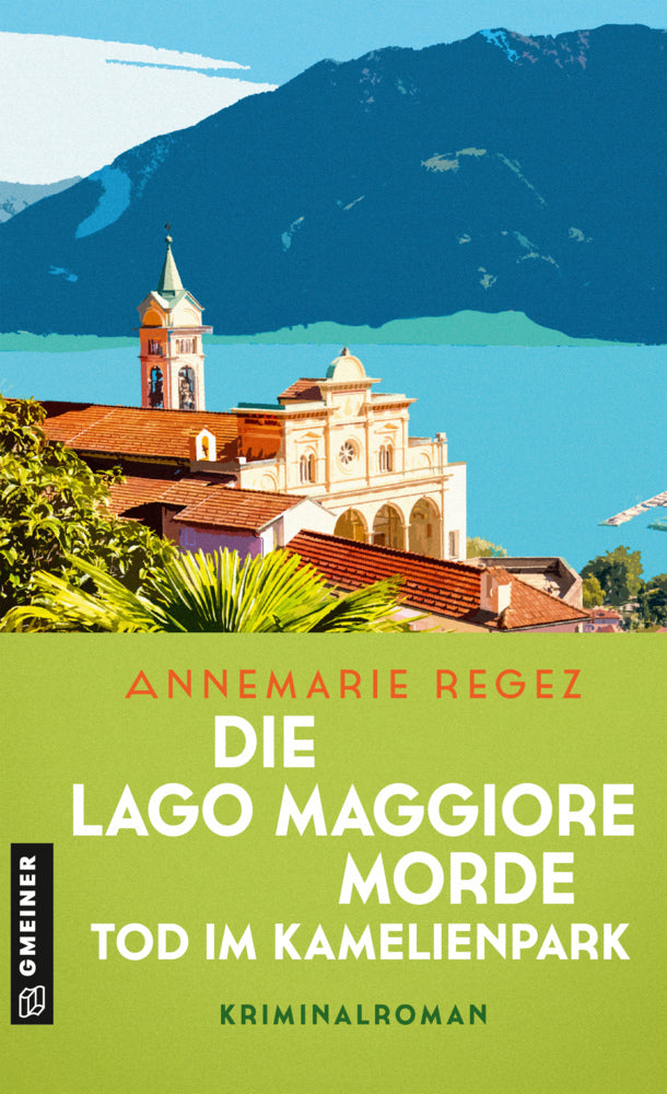 Die Lago Maggiore-Morde - Tod im Kamelienpark (Annemarie Regez)